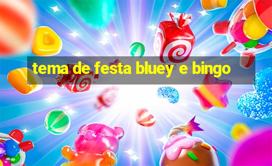 tema de festa bluey e bingo