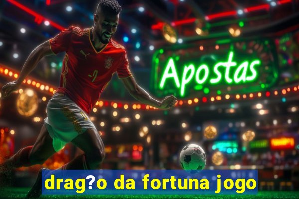 drag?o da fortuna jogo