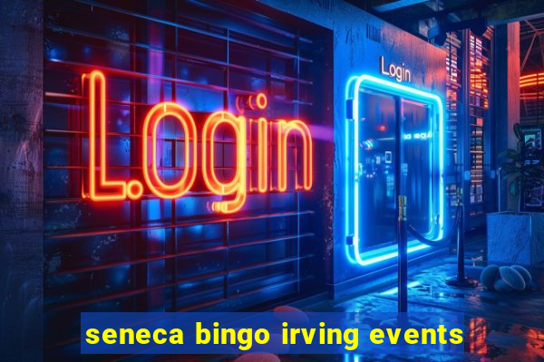 seneca bingo irving events