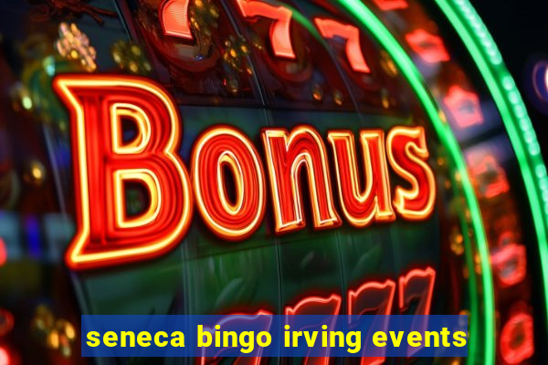 seneca bingo irving events