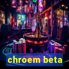 chroem beta