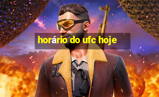 horário do ufc hoje