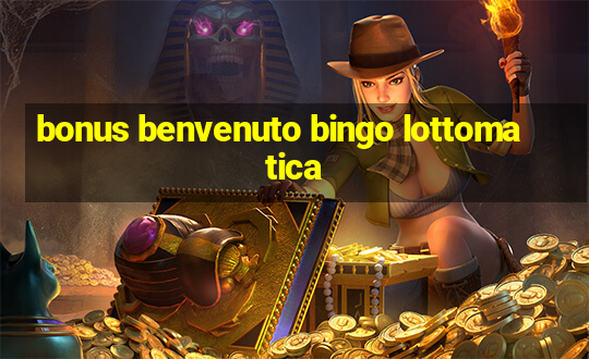 bonus benvenuto bingo lottomatica