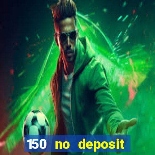 150 no deposit bonus casino