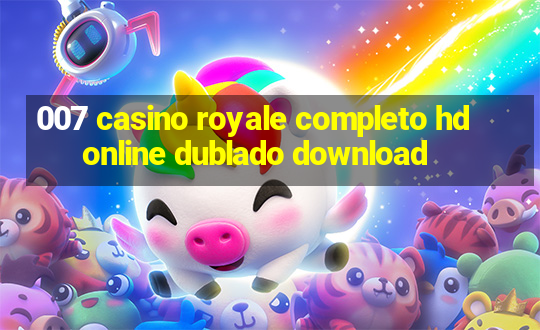 007 casino royale completo hd online dublado download