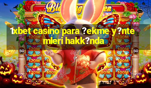 1xbet casino para ?ekme y?ntemleri hakk?nda