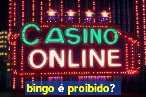 bingo é proibido?