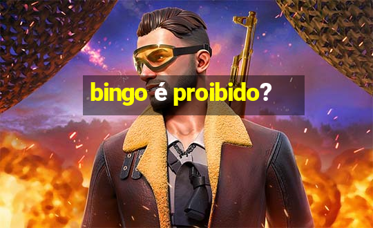 bingo é proibido?