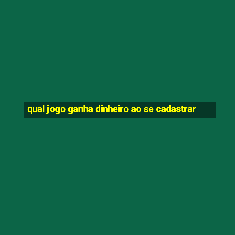 qual jogo ganha dinheiro ao se cadastrar