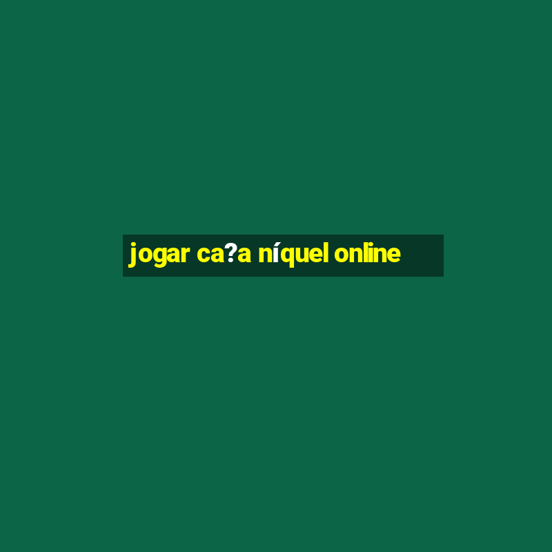 jogar ca?a níquel online