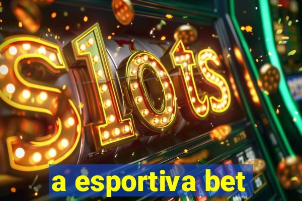 a esportiva bet