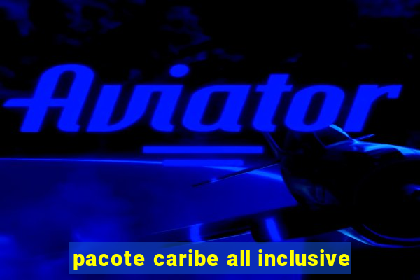 pacote caribe all inclusive