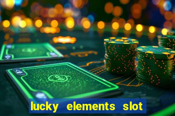 lucky elements slot free play