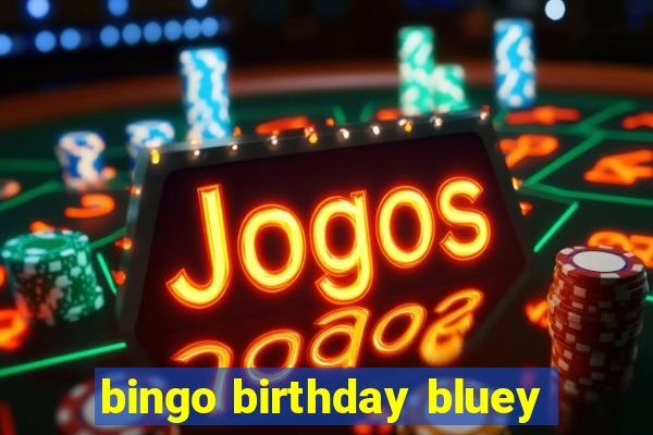 bingo birthday bluey