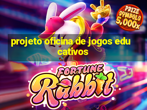 projeto oficina de jogos educativos