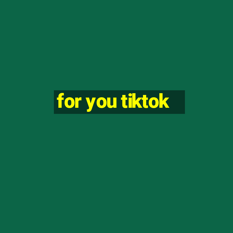 for you tiktok