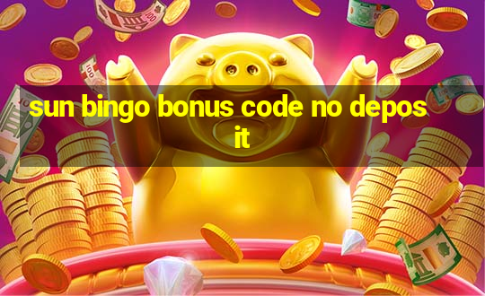 sun bingo bonus code no deposit