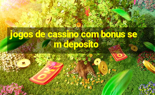 jogos de cassino com bonus sem deposito