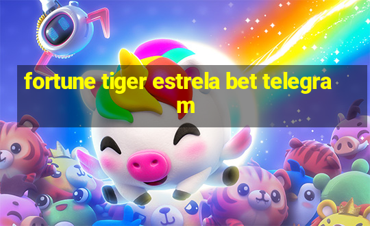 fortune tiger estrela bet telegram