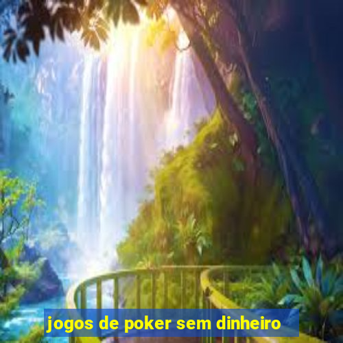 jogos de poker sem dinheiro