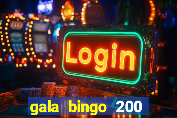 gala bingo 200 free spins