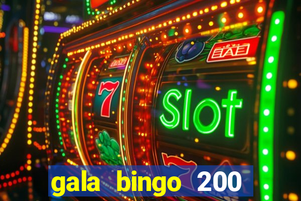 gala bingo 200 free spins