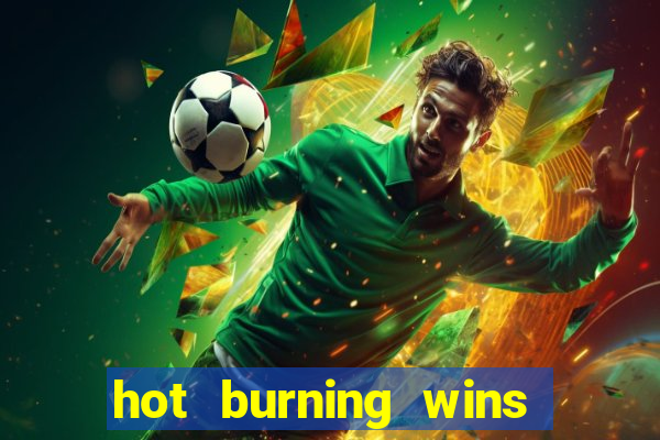 hot burning wins slot free play