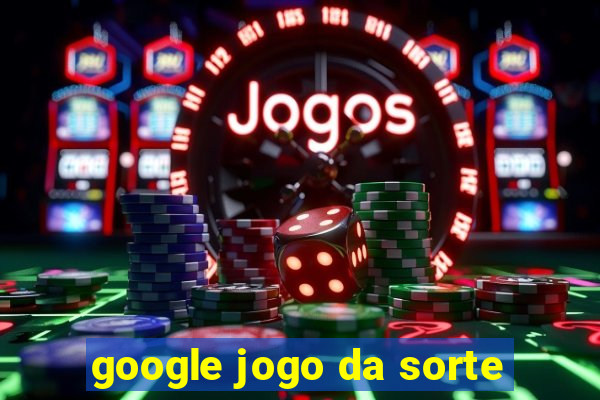 google jogo da sorte