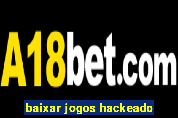 baixar jogos hackeado