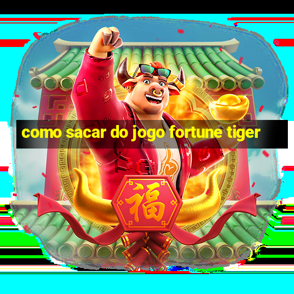 como sacar do jogo fortune tiger