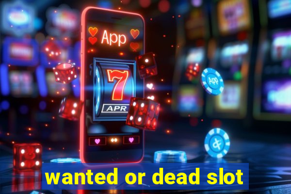 wanted or dead slot