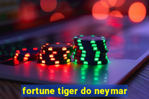 fortune tiger do neymar