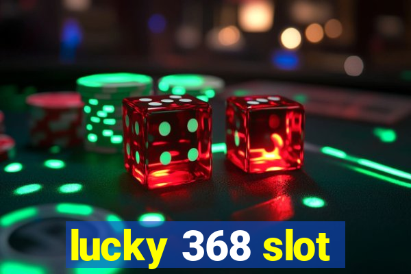 lucky 368 slot