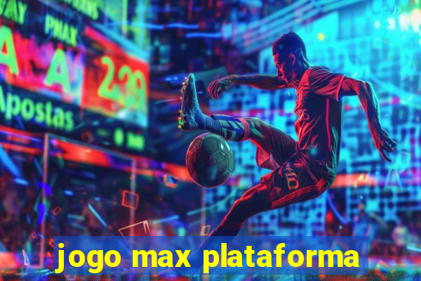 jogo max plataforma