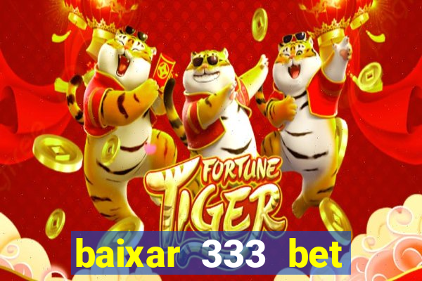 baixar 333 bet fortune tiger