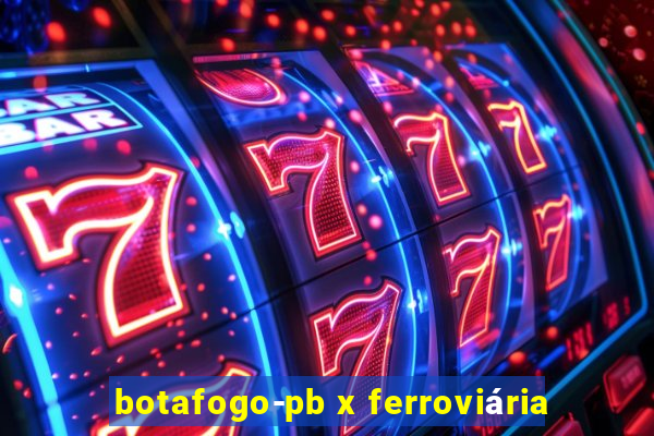 botafogo-pb x ferroviária