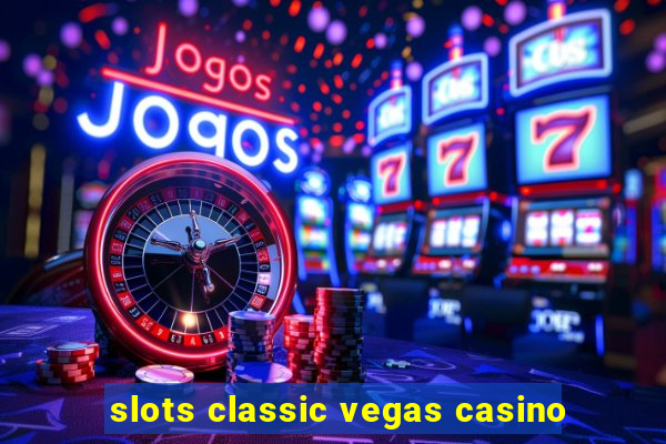 slots classic vegas casino