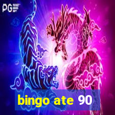 bingo ate 90