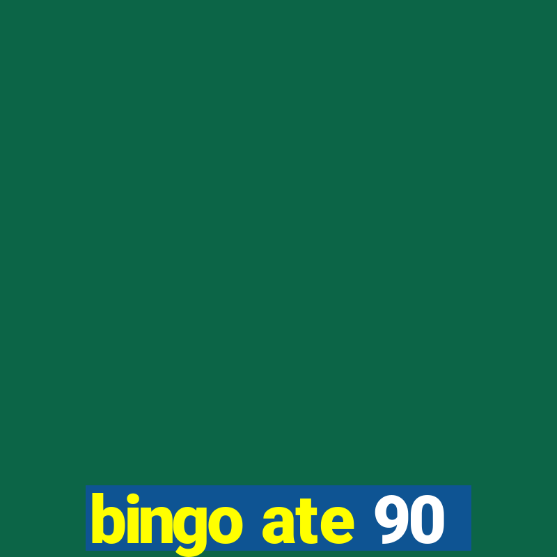 bingo ate 90