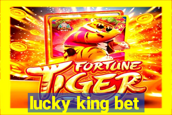 lucky king bet