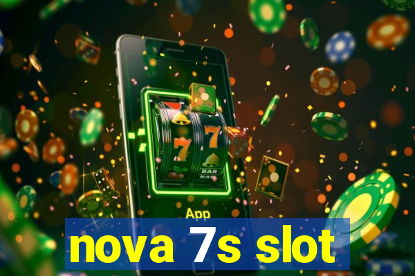 nova 7s slot