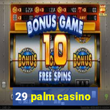 29 palm casino