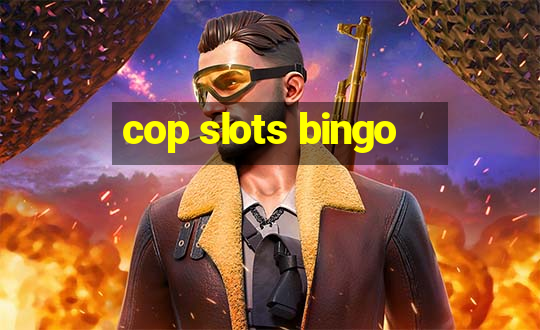 cop slots bingo