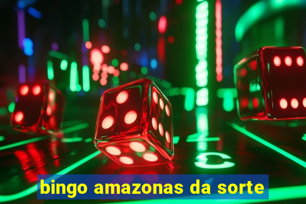 bingo amazonas da sorte