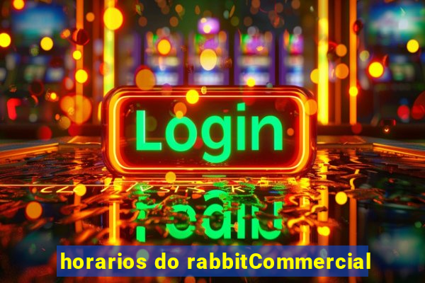 horarios do rabbitCommercial