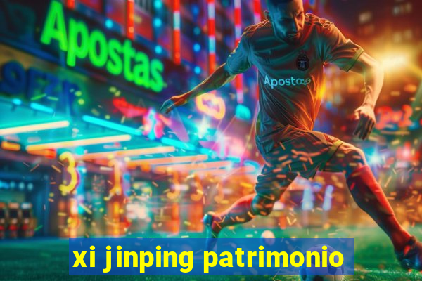 xi jinping patrimonio