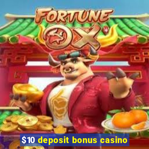 $10 deposit bonus casino