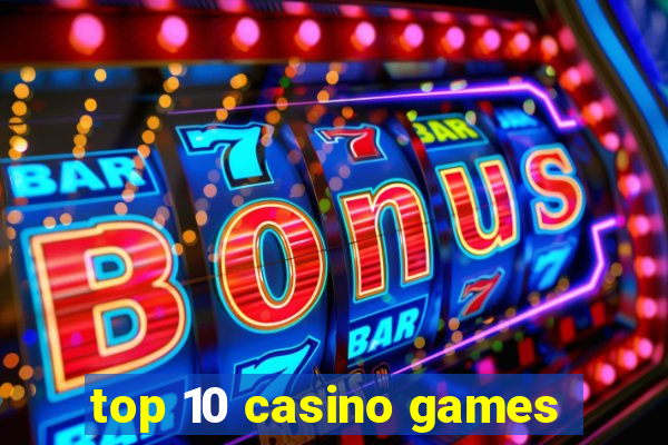 top 10 casino games