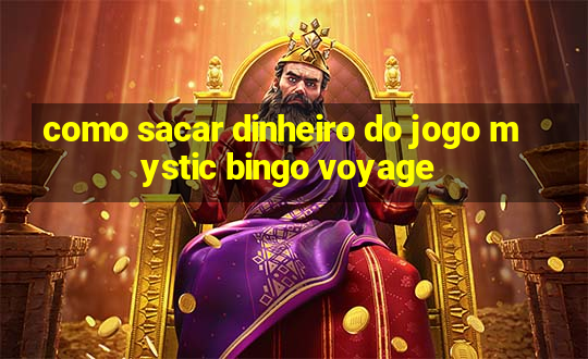 como sacar dinheiro do jogo mystic bingo voyage