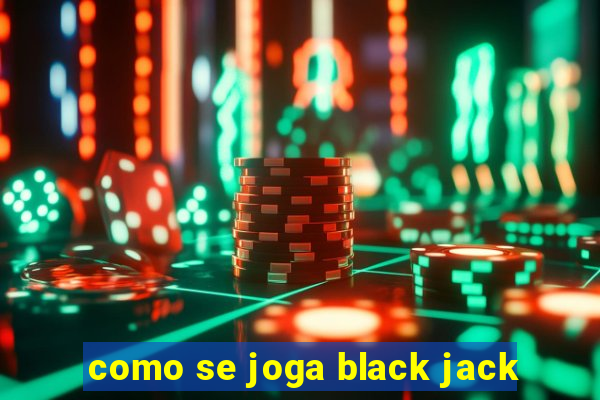 como se joga black jack